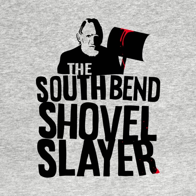 South Bend Shovel Slayer by Sharkshock